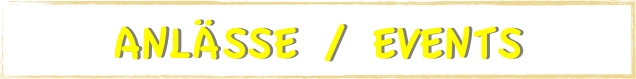 ANLÄSSE / EVENTS